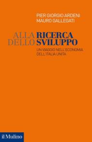 Alla ricerca dello sviluppo. Un viaggio nell'economia dell'Italia unita