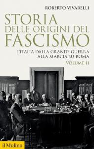 Storia delle origini del fascismo. L'Italia dalla grande guerra alla marcia su Roma. Vol. 2