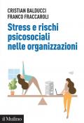 Stress e rischi psicosociali nelle organizzazioni. Linee operative per la diagnosi e il controllo dello stress da lavoro. Nuova ediz.