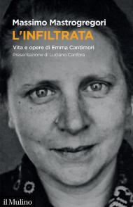 L' infiltrata. Vita e opere di Emma Cantimori