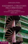 Solidarietà, o delle sorti della democrazia. Libertà ed eguaglianza nel pensiero politico di Pierre Leroux (1830-1871)