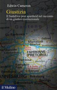 Giustizia. Il Sudafrica post apartheid nel racconto di un giudice costituzionale