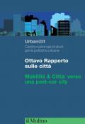 Ottavo rapporto sulle città. Mobilità & Città: verso una post-car city