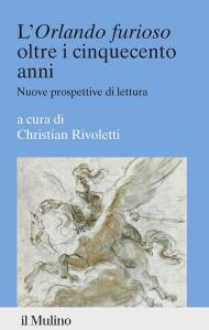 L'«Orlando furioso» oltre i cinquecento anni. Nuove prospettive di lettura