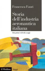 Storia dell'industria aeronautica italiana. Dai primi velivoli a oggi