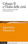 Urbano II e l'Italia delle città. Riforma, crociata e spazi politici alla fine dell'XI secolo