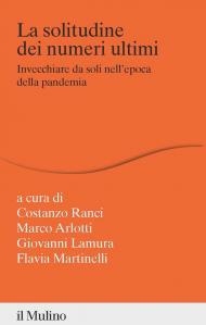 La solitudine dei numeri ultimi. Invecchiare da soli nell'epoca della pandemia