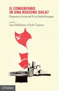 Il comunismo in una regione sola? Prospettive di storia del Pci in Emilia-Romagna