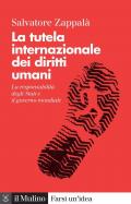 La tutela internazionale dei diritti umani. La responsabilità degli Stati e il governo mondiale. Nuova ediz.