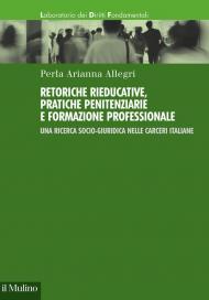 Retoriche rieducative, pratiche penitenziarie e formazione professionale. Una ricerca socio-giuridica nelle carceri italiane