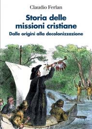 Storia delle missioni cristiane. Dalle origini alla decolonizzazione