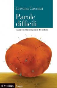 Parole difficili. Viaggio nella semantica del dolore