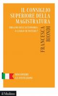 Il Consiglio Superiore della Magistratura. Governo autonomo o luogo di potere