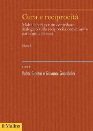 Cura e reciprocità. Molti saperi per un contributo dialogico sulla reciprocità come nuovo paradigma di cura. Vol. 2