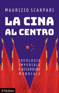 La Cina al centro. Ideologia imperiale e disordine mondiale