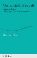 Una società di eguali. Saggio sulle basi dell'eguaglianza morale e politica