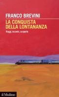 La conquista della lontananza. Viaggi, incontri, scoperte