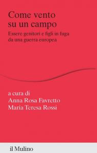 Come vento su un campo. Essere genitori e figli in fuga da una guerra europea