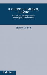 Il chierico, il medico, il santo. Guarire con l'immaginazione nella Napoli di età moderna