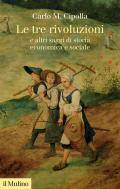 Le tre rivoluzioni e altri saggi di storia economica e sociale. Nuova ediz.