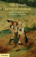 Le tre rivoluzioni e altri saggi di storia economica e sociale. Nuova ediz.