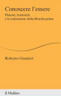 Conoscere l'essere. Platone, Aristotele e la costruzione della filosofia prima