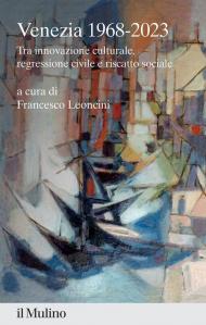 Venezia 1968-2023. Tra innovazione culturale, regressione civile e riscatto sociale