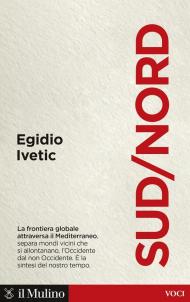 Sud/Nord. La frontiera globale nel Mediterraneo, separa mondi vicini che si allontanano, l'Occidente dal non Occidente. È la sintesi del nostro tempo