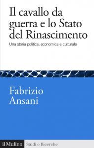 Il cavallo da guerra e lo Stato del Rinascimento. Una storia politica, economica e culturale