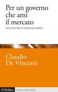 Per un governo che ami il mercato. Una certa idea di intervento pubblico