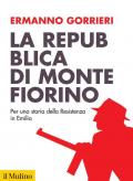 La Repubblica di Montefiorino. Per una storia della Resistenza in Italia. Nuova ediz.