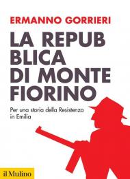La Repubblica di Montefiorino. Per una storia della Resistenza in Italia. Nuova ediz.