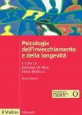 Psicologia dell'invecchiamento e della longevità. Nuova ediz.