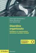 Disordine organizzato. Sviluppare le organizzazioni attraverso il Paradox Mindset