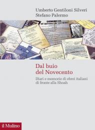 Dal buio del Novecento. Diari e memorie di ebrei italiani di fronte alla Shoah