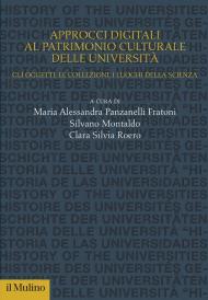 Approcci digitali al patrimonio culturale delle università. Gli oggetti, le collezioni, i luoghi della scienza