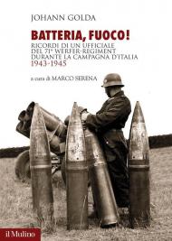 Batteria, fuoco! Ricordi di un ufficiale del 71° Werfer-Regiment durante la campagna d'Italia 1943-1945