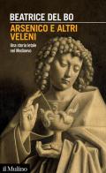 Arsenico e altri veleni. Una storia letale nel Medioevo