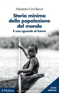 Storia minima della popolazione del mondo. E uno sguardo al futuro. Nuova ediz.