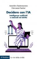 Decidere con l'IA. Intelligenze artificiali e naturali nel diritto