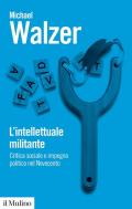 L'intellettuale militante. Critica sociale e impegno politico nel Novecento