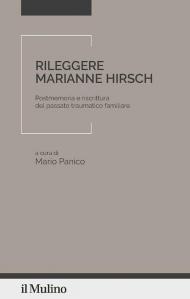 Rileggere Marianne Hirsch. Postmemoria e riscrittura del passato traumatico familiare