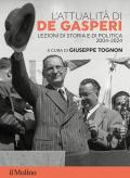 L'attualità di De Gasperi. Lezioni di storia e di politica 2004-2024