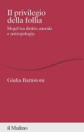 Il privilegio della follia. Hegel tra diritto, morale e antropologia