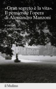 «gran segreto è la vita». Il pensiero e l'opera di Alessandro Manzoni