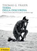 Terra della discordia. Il Medio Oriente dalla Prima guerra mondiale a oggi