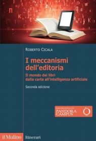 I meccanismi dell'editoria. Il mondo dei libri dalla carta all'intelligenza artificiale. Nuova ediz.