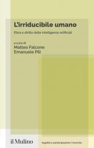 L'irriducibile umano. Etica e diritto delle intelligenze artificiali