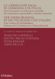 La «Dieselgate Saga» in Germania e in Italia. Nuove prospettive su inclinazioni sostenibili dei consumatori, responsabilità e obiettivi ambientali. Ediz. italiana e tedesca