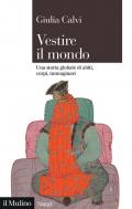 Vestire il mondo. Una storia globale di abiti, corpi, immaginari